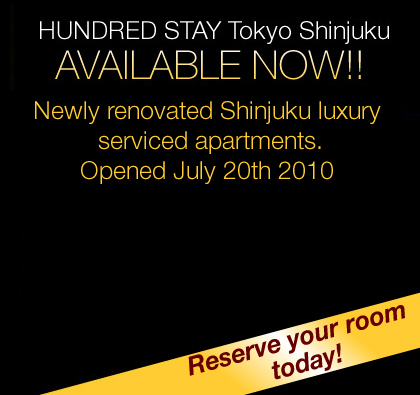 HUNDRED STAY Tokyo Shinjuku AVAILABLE NOW!!! Shinjuku's newest luxury serviced apartments became available on Tuesday, July 20th, 2010.